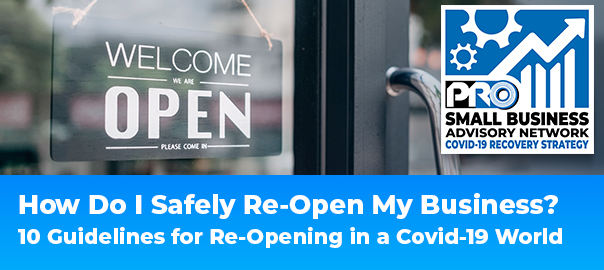 How Do I Safely Re-Open My Business? 10 Guidelines for Re-Opening in a Covid-19 World