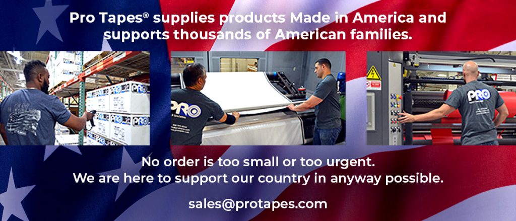 Pro Tapes® is an essential business which supplies products Made in America and supports thousands of American families. We are here to support our country in any way possible during this covid19 crisis.