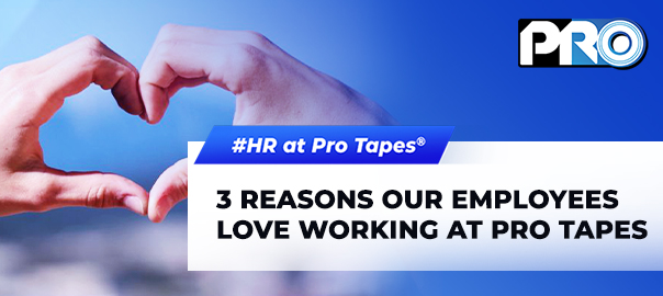 Three Reasons Our Employees Love Working at Pro Tapes®