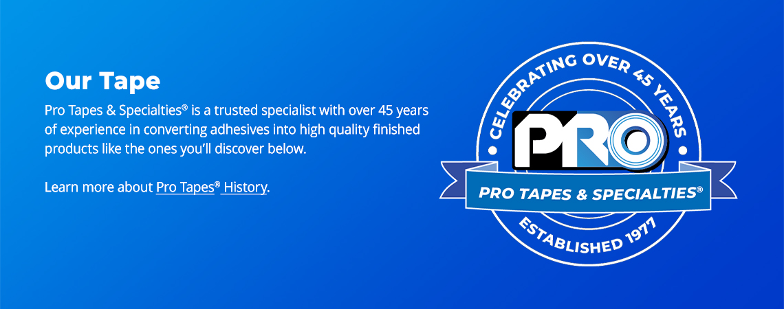 Pro Tapes Trusted for over 45 years